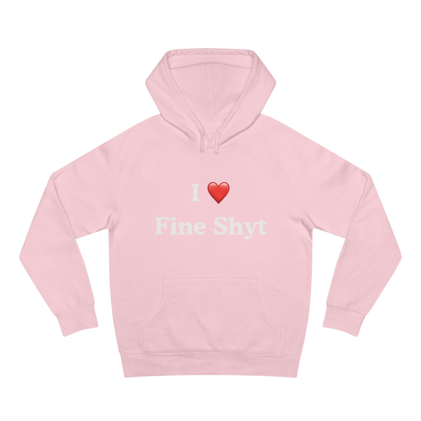 i love fine shyt hoodie