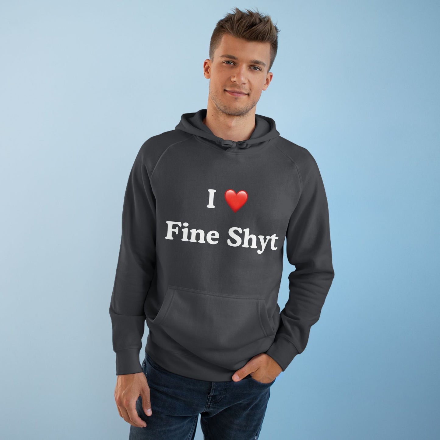 i love fine shyt hoodie