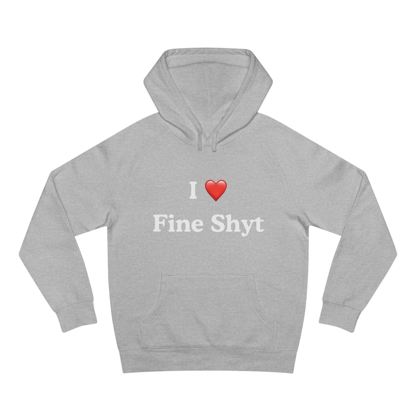 i love fine shyt hoodie