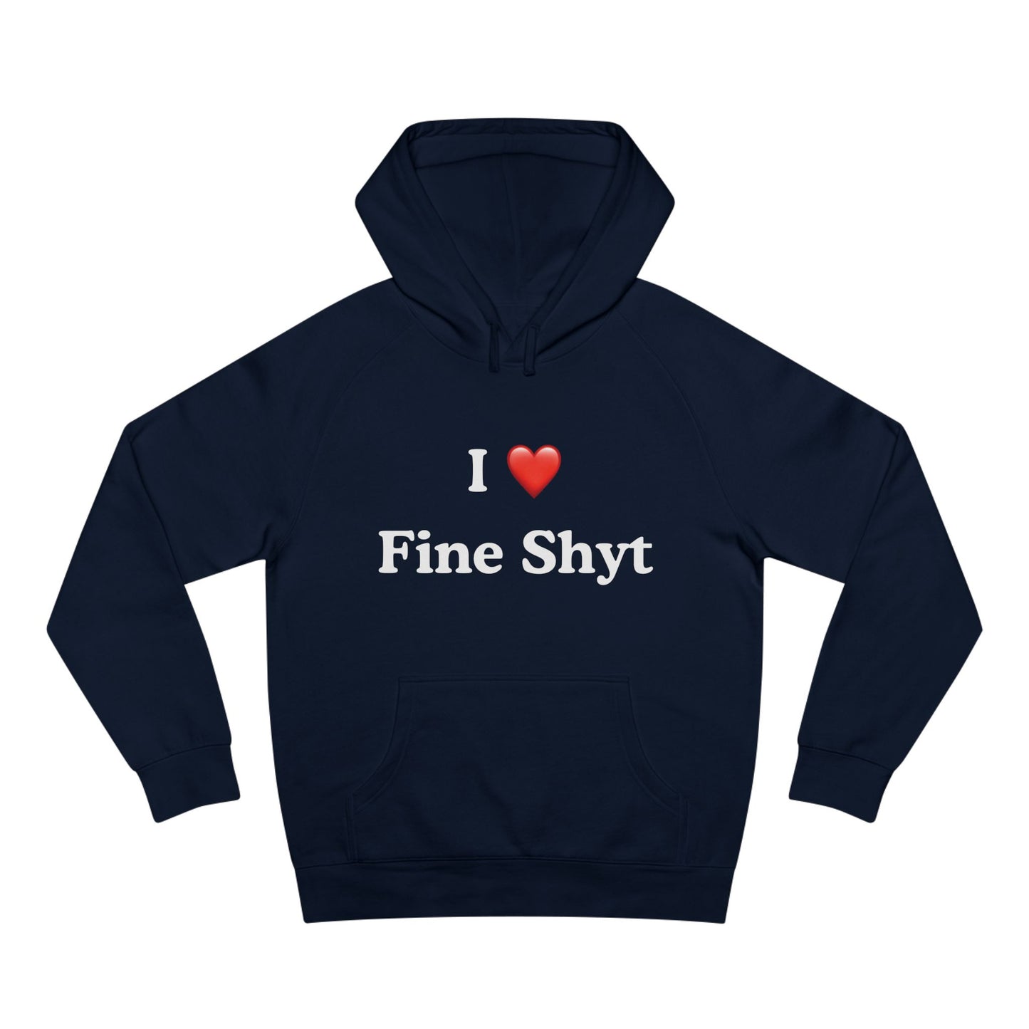 i love fine shyt hoodie