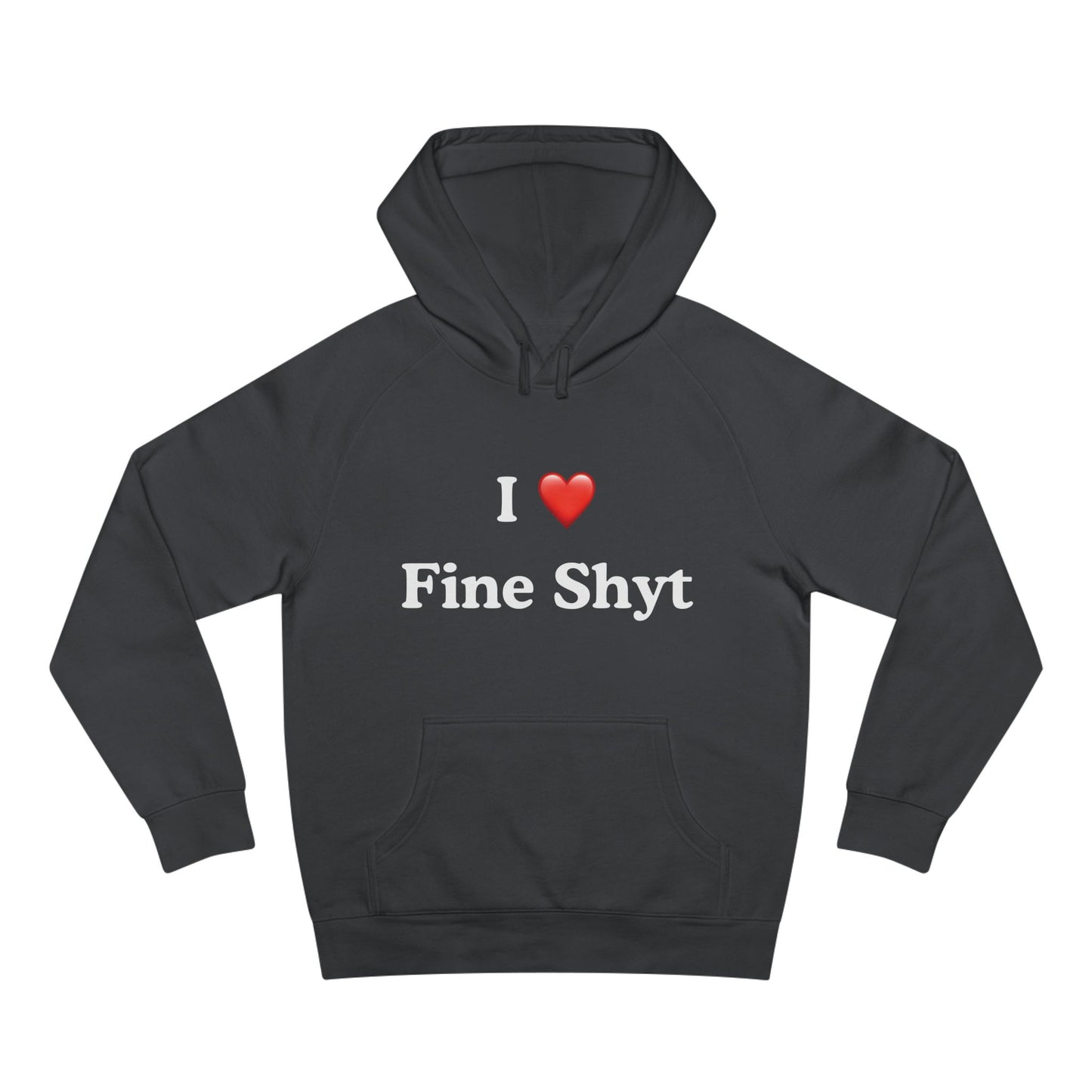 i love fine shyt hoodie